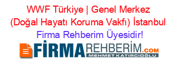 WWF+Türkiye+|+Genel+Merkez+(Doğal+Hayatı+Koruma+Vakfı)+İstanbul Firma+Rehberim+Üyesidir!